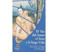 El Tao Del Amor El Sexo Y La Larga Vida: Textos Clasicos De Sexua Lida