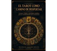 EL TAROT COMO CAMINO DE DESPERTAR: Arcanos, Cábala y psicología simbólica para la transformación de la conciencia