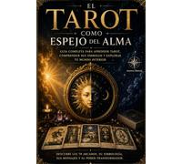 El Tarot como Espejo del Alma: Guía completa para aprender tarot, comprender sus símbolos y explorar tu mundo interior