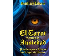 El Tarot Contra la Ansiedad: Prácticas Para Aliviar los Ataques de Pánico