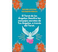 El Tarot de los Ángeles: Descifra los mensajes secretos de Tus Ángeles a través del Tarot.: Tu Guía personal espiritual