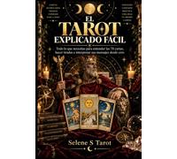 El tarot explicado fácil: Todo lo que necesitas para entender las 78 cartas, hacer tiradas e interpretar sus mensajes desde cero