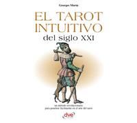 El tarot intuitivo del siglo XXI: Una nueva lectura simbólica adaptada al mundo actual