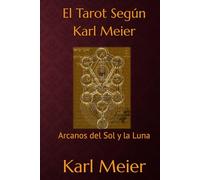 El Tarot Según Karl Meier: Arcanos del sol y la luna (Autoayuda Karl Meier)