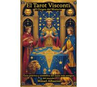 El Tarot Visconti: El Origen del Misterio: Guía práctica y simbólica del mazo más antiguo del mundo