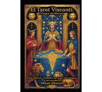 El Tarot Visconti: El Origen del Misterio: Guía práctica y simbólica del mazo más antiguo del mundo