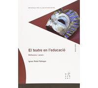 El teatre en l'educació: Reflexions i praxis: 71 (Dossiers Rosa Sensat)