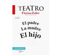 El Teatro de Florian Zeller: El padre.La madre.El hijo: 2 (¿Qué nos contamos hoy? Teatro)