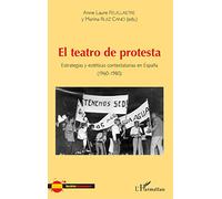 El teatro de protesta: Estrategias y estéticas contestatarias en Espana (1960-1980)