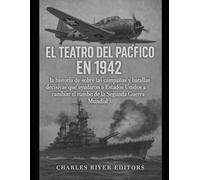 El teatro del Pacífico en 1942: la historia de sobre las campañas y batallas decisivas que ayudaron a Estados Unidos a cambiar el rumbo de la Segunda Guerra Mundial