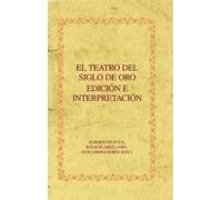 El Teatro Del Siglo De Oro. Edicion E Interpretacion