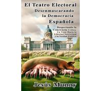 El Teatro Electoral: Desenmascarando la Democracia Española: Despertando la Conciencia Crítica: Un Viaje Hacia la Libertad Intelectual y la Verdad Política