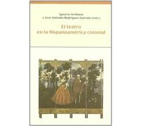 El teatro en la Hispanoamérica colonial.