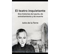 El teatro inquietante: Dos historias de lujuria, de extrañamiento y de muerte