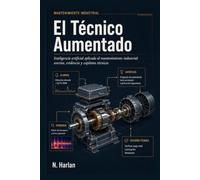 El Técnico Aumentado: Inteligencia artificial aplicada al mantenimiento industrial: averías, evidencia y copilotos técnicos