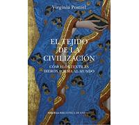 El tejido de la civilización: Cómo los textiles dieron forma al mundo: 122 (Biblioteca de Ensayo / Serie mayor)