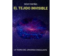EL TEJIDO INVISIBLE: LA TEORÍA DEL UNIVERSO ONDULANTE