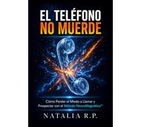 El Teléfono No Muerde: Cómo Perder el Miedo a Llamar y Prospectar con el Método NeuroMagnético™ (Cierra Más Ventas: la serie NeuroMagnético™)