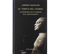 El Templo Del Cosmos: La Experiencia De Lo Sagrado En El Antiguo Egipt