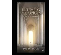 El Templo del Origen: La voz de tu soberanía: Guía práctica para actuar desde tu luz interior y recuperar tu autoridad espiritual.