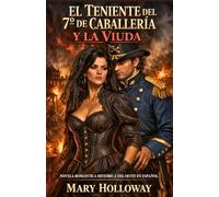 EL TENIENTE DEL 7º DE CABALLERÍA Y LA VIUDA. NOVELA ROMÁNTICA HISTÓRICA DEL OESTE EN ESPAÑOL: Cuando el deseo es más peligroso que las balas. Sobrevivir juntos era la misión más peligrosa