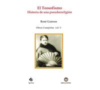 El Teosofismo. Historia de una pseudorreligión: Obras Completas René Guénon Volumen V: 96 (IGNITUS)