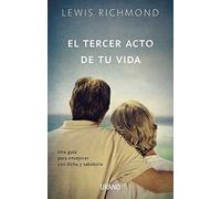 El tercer acto de tu vida: Un camino espiritual para alcanzar la madurez con sabiduría y felicidad (Crecimiento personal)