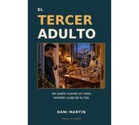 El tercer adulto: Ser padre cuando un robot también cuida de tu hijo