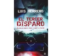 El tercer disparo : un thriller sobre el poder, el amor y la traición