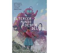 El tercer mundo después del sol: Antología de Ciencia Ficción Latinoamericana. Compilada por Rodrigo Bastidas Pérez (Minotauro Laberinto)