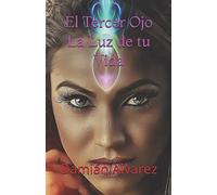 El Tercer Ojo, la Luz de tu Vida