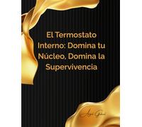 El Termostato Interno: Domina tu Núcleo, Domina la Supervivencia: Habilidades y Mentalidad Esenciales para Prosperar en Cualquier Emergencia en la Naturaleza o Urbana