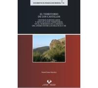 El territorio de los castillos. Centros fortificados y articulación territorial en el noroeste de la meseta del Duero entre los siglos IX y XII: 23 (Documentos de Arqueología Medieval)