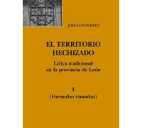 El territorio hechizado: Lírica tradicional en la provincia de León 1 (fórmulas rimadas) (CATEDRA DE ESTUDIOS LEONESES)
