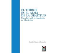 El terror es el alma de la gratitud: Una clave del pensamiento de Chesterton (Espiritualidad. Teología)
