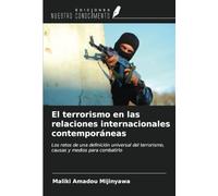 El terrorismo en las relaciones internacionales contemporáneas: Los retos de una definición universal del terrorismo, causas y medios para combatirlo