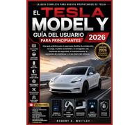 El Tesla Model Y Guía del usuario para principiantes 2026: Una guía práctica paso a paso para dominar la conducción, la carga, el piloto automático, ... (Serie Dominio del Usuario Cotidiano)