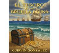 EL TESORO DE LA BRÚJULA DIVINA: Una aventura que enseña a los niños a seguir la voluntad de Dios.