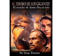 El tesoro de los Gigantes: El secreto de Juan Díaz de Solís