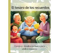 El tesoro de los recuerdos- Cuentos y desafíos mentales para adultos mayores-FÁCIL-Calma y relaja-LETRA GRANDE: Actividades para ejercitar las ... Alzheimer, demencia, etc.... LETRA GRANDE)