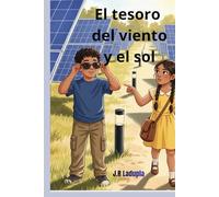 El tesoro del viento y el sol: Una aventura infantil para descubrir las energías renovables y aprender a cuidar el planeta