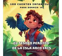 El Tesoro Perdido de la Isla Arco Iris: 100 Cuentos Infantiles para dormir - #1