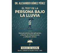 EL TEST DE LA PERSONA BAJO LA LLUVIA: Manual práctico de aplicación, criterios de interpretación y reflexión clínica (Una mirada desde la Psiquiatria Forense)