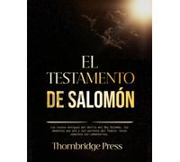 EL TESTAMENTO DE SALOMÓN: Los textos antiguos del Anillo del Rey Salomón, los demonios que ató y los secretos del Templo: texto completo con comentarios.