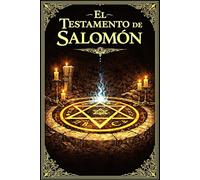 El Testamento de Salomón: Relato Apócrifo de la Autoridad Espiritual del Rey Sabio, su Dominio sobre las Fuerzas Demoníacas, las Tradiciones ... Histórica en el Estudio de la Demonología