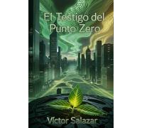 El Testigo del Punto Cero: Una pandemia ancestral. Una conspiración milenaria. La redefinición de lo que significa ser humano.