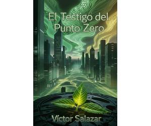 El Testigo del Punto Cero: Una pandemia ancestral. Una conspiración milenaria. La redefinición de lo que significa ser humano.