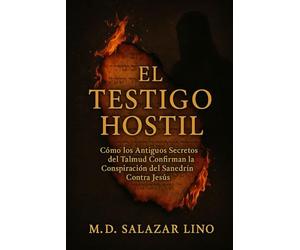 El Testigo Hostil: Cómo los Antiguos Secretos del Talmud Confirman la Conspiración del Sanedrín Contra Jesús
