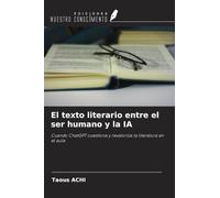 El texto literario entre el ser humano y la IA: Cuando ChatGPT cuestiona y revaloriza la literatura en el aula