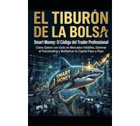 El Tiburón de la Bolsa: El manual del trader que deja de perder - Análisis institucional, brújula macroeconómica y psicología para el mercado actual